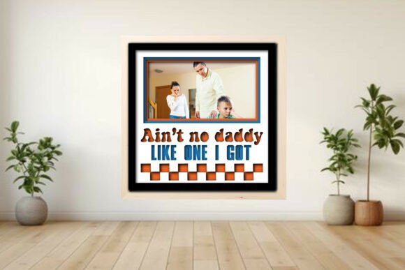 Ain’t No Daddy Like One I Got Photo Frame